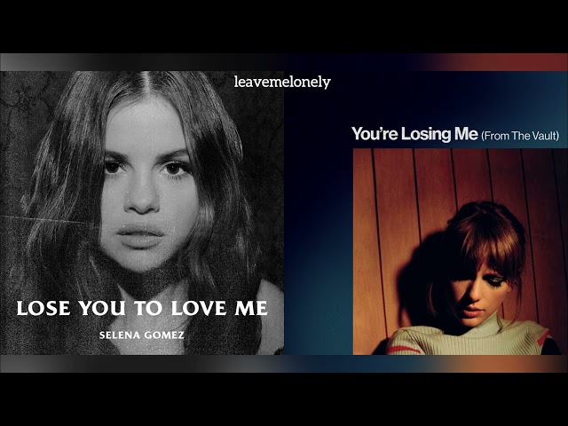 You're Losing Me x Lose You To Love Me (Mashup) Taylor Swift x Selena Gomez