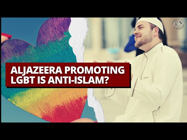 AlJazeera Promoting LGBT is Anti-Islam?