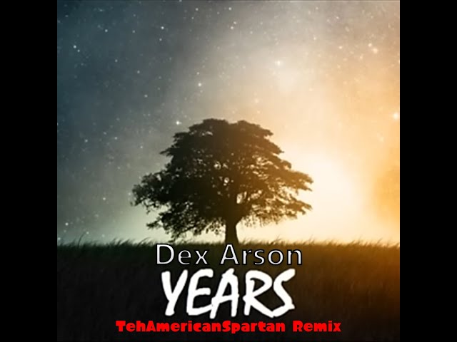Dex Arson - Years (TehAmericanSpartan Remix)