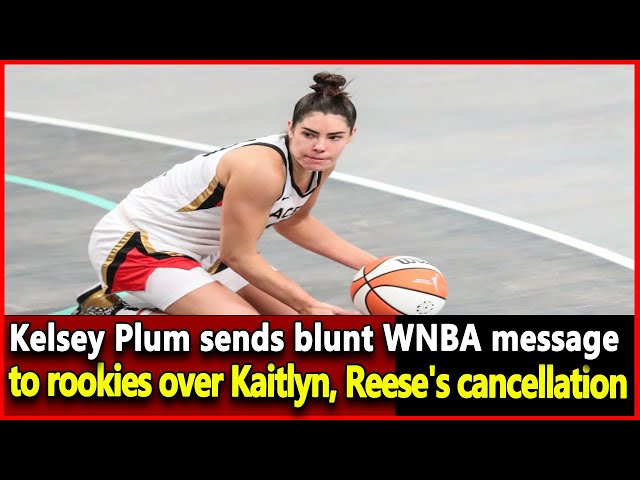 Kelsey Plum Sends Blunt WNBA Message To Caitlin Clark, Angel Reese, Rookies.wnba tody top news.