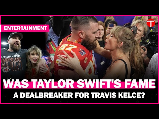 Was Taylor Swift's Fame a Dealbreaker for Travis Kelce?