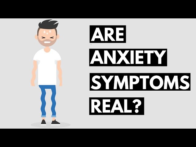 Are Anxiety Symptoms Real or am I Just Imagining Them?
