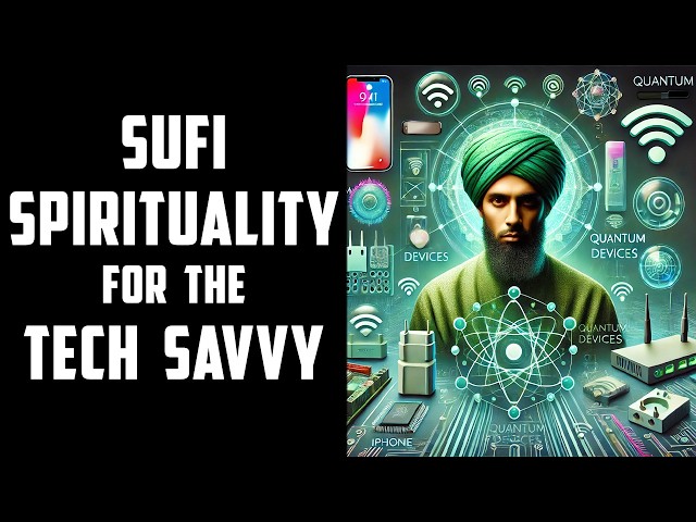 Sufism for the Tech Savvy: Spiritual Syncing, Upgrading, Charging, Logins ... etc