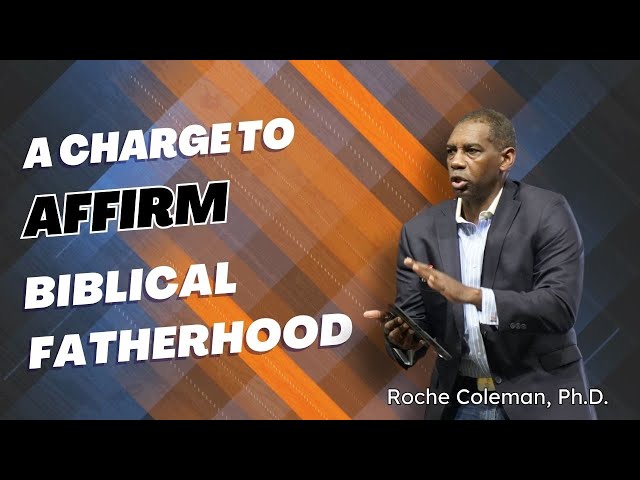 A Charge to Affirm Biblical Fatherhood