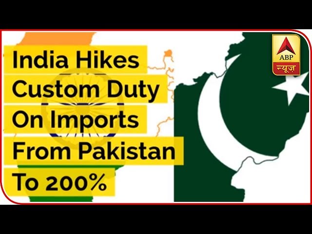 India Hikes Custom Duty On Imports From Pakistan To 200% | ABP News