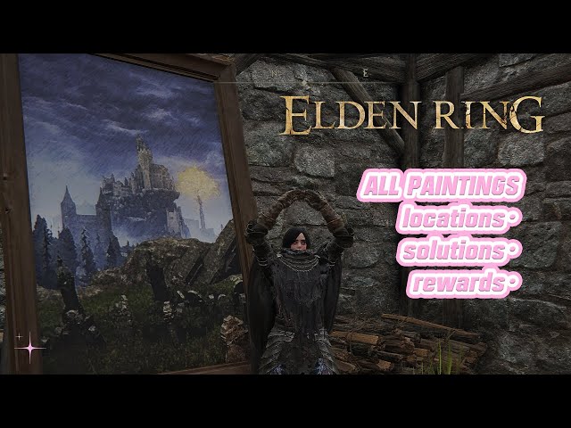 Elden Ring・all paintings guide・locations, solutions, rewards & how to get there