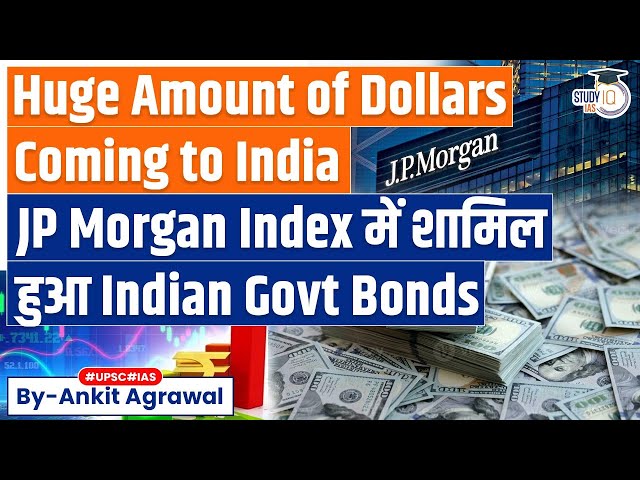 India Inclusion in JP Morgan Bond Index, $25-30 Bn Flow Expected | What it Means? | Economy | UPSC