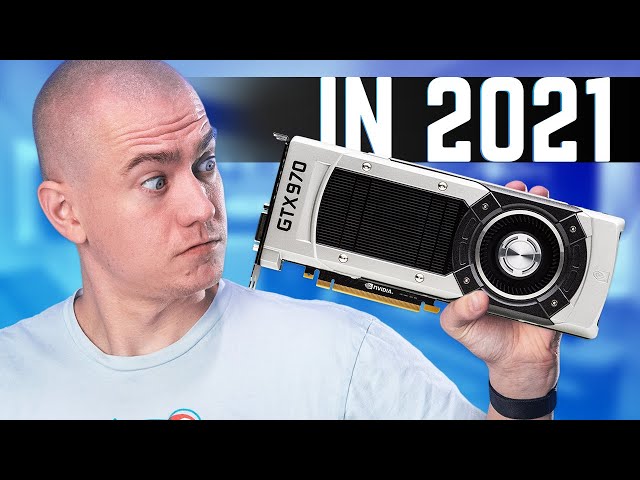Is The GTX 970 Worth It in 2021?