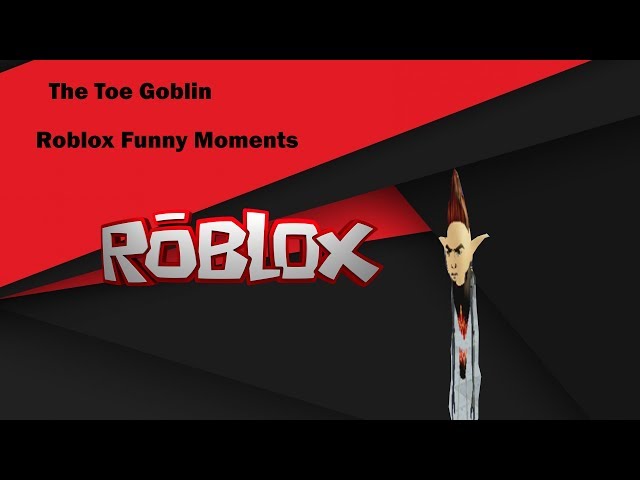 Roblox Funny Moments|The Toe Goblin
