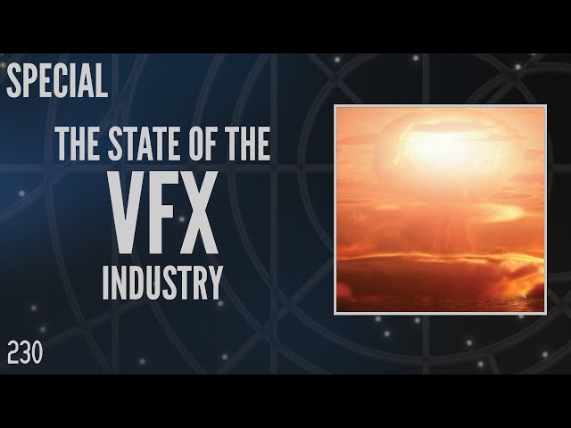 230: The State of the VFX Industry (Special)
