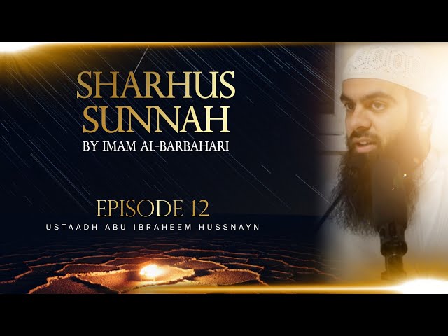 Imam Al Barbahari Sharhus Sunnah || Lesson 12 || Abu Ibraheem Hussnayn