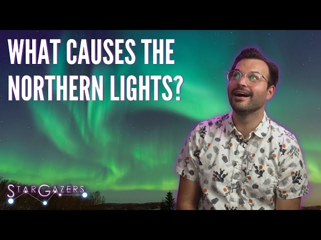 The Science Behind the Northern Lights | Star Gazers