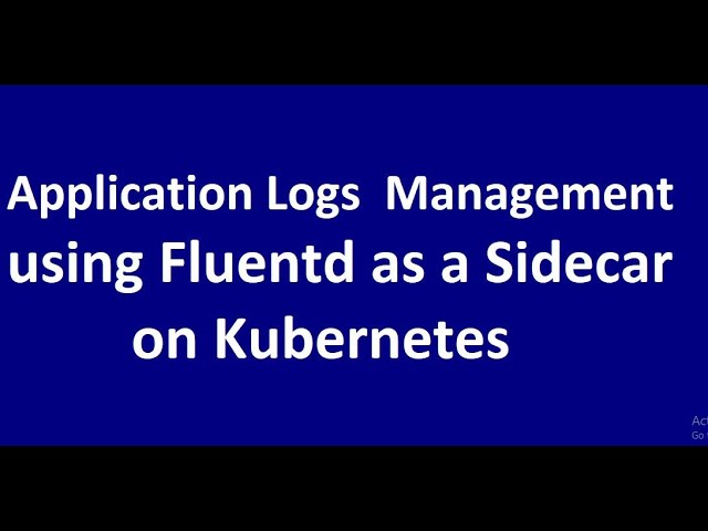 How to deploy Fluentd Sidecar for application logs analysis on Kubernetes