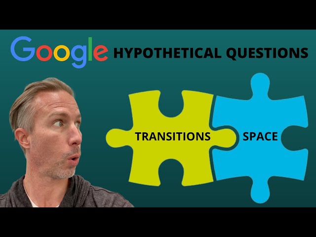 Answering Google’s Hypothetical Questions - Transitions & Space