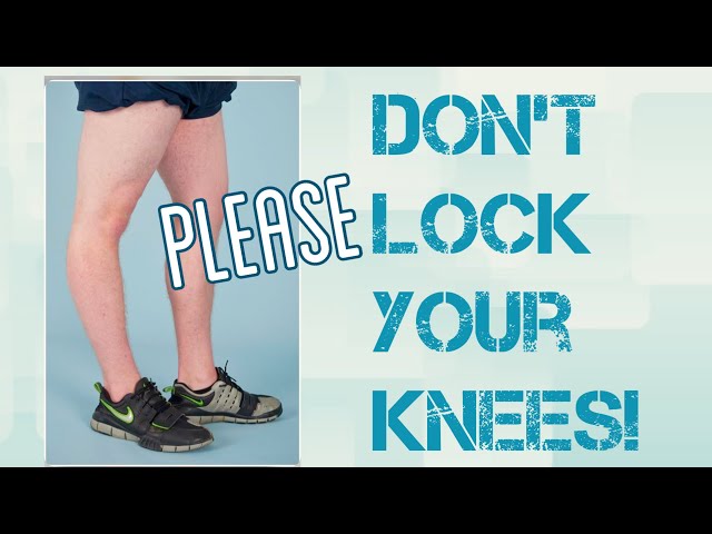 Don’t Lock Your Knees!