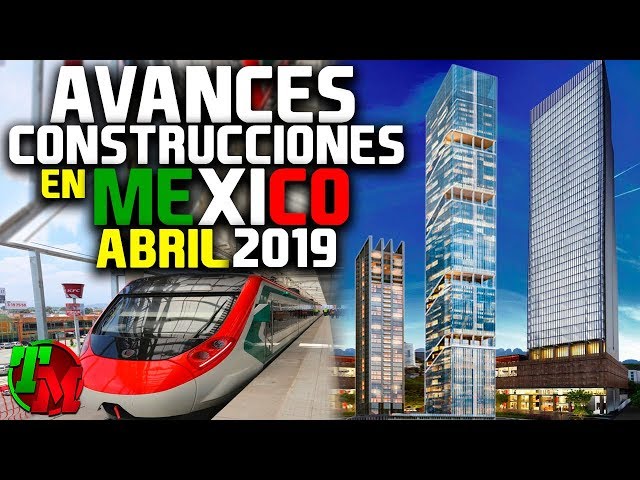 Avances Construcciones en México | Abril de 2019