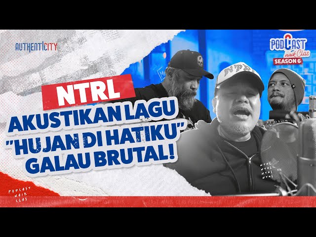 NTRL LIVE HUJAN DI HATIKU, WAJIB MASUK PLAYLIST GALAU! - PODCAST NAIK CLAS