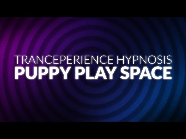 Tranceperience: Puppy Play Space // Hypnosis