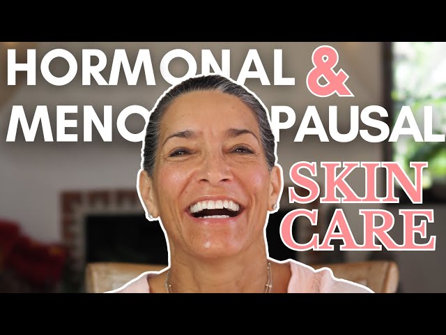 Hormones, Menopause, & Skincare | How Your Body Affects Your Skincare