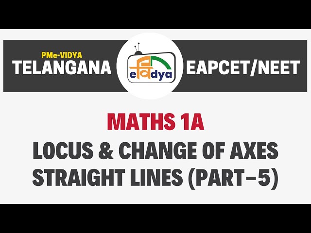 EAPCET/NEET || MATHS 1A - LOCUS & CHANGE OF AXES - STRAIGHT LINES (PART-5) || PMe-VIDYA || TELANGANA