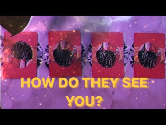 HOW DO THEY SEE YOU?? [pick a card]
