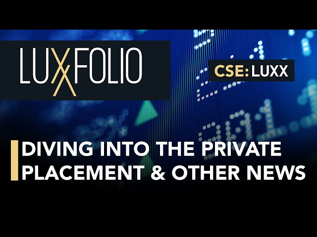 Luxxfolio; Diving into the Company's Private Placement & Other Exciting Updates