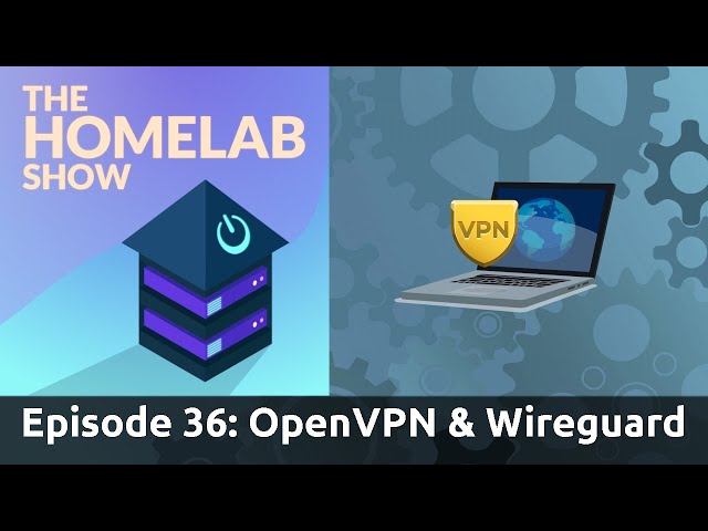 The Homelab Show Episode 36: OpenVPN & Wireguard