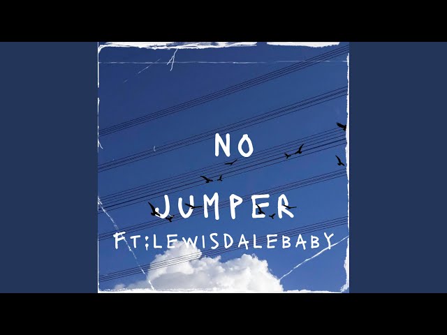 No jumper (feat. Lewisdalebaby)