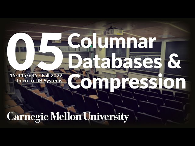 05 - Columnar Databases & Compression (CMU Intro to Database Systems / Fall 2022)