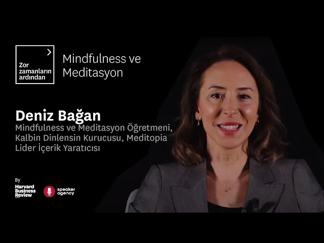Mindfulness ve Meditasyon | Zor Zamanların Ardından - Deniz Bağan