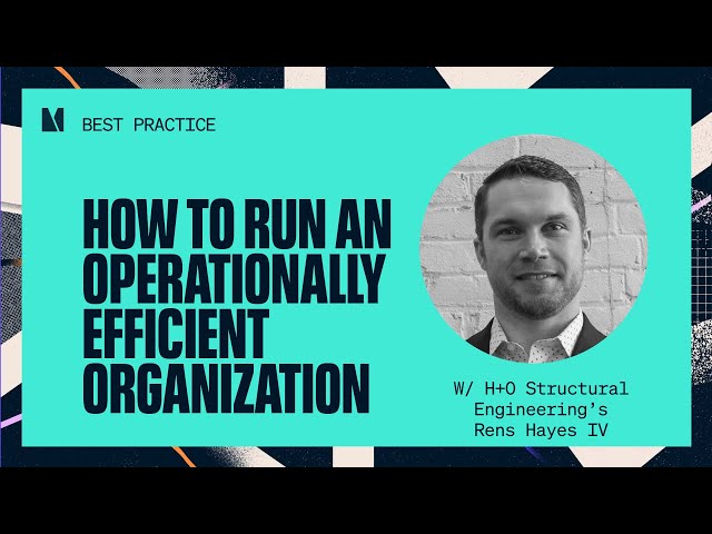 How to run an operationally efficient organization (w/ Rens Hayes IV. H+O Structural Engineering)