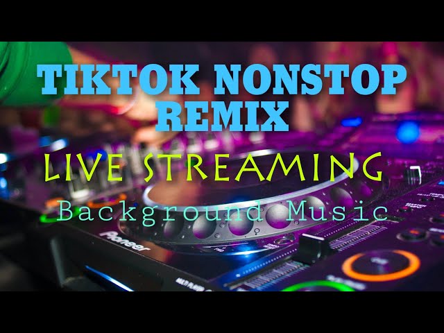 TIKTOK NONSTOP REMIX  LIVE STREAMING Background Music [No Copyright Music]