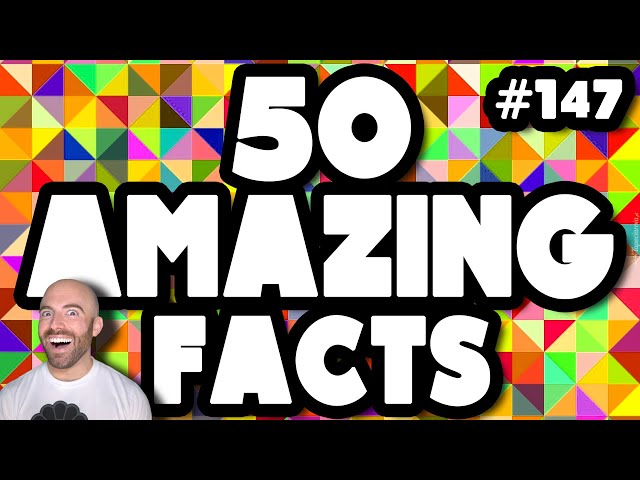 50 AMAZING Facts to Blow Your Mind! 147