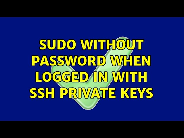sudo without password when logged in with SSH private keys (3 Solutions!!)