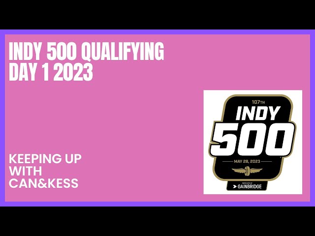 Indy 500 Qualifying Day 1 2023