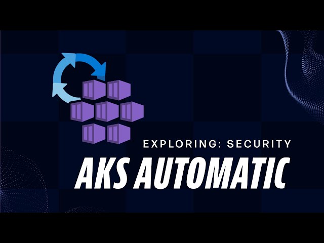 Exploring AKS Automatic Security