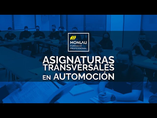 CÓMO SON LAS ASIGNATURAS TRANSVERSALES EN AUTOMOCIÓN | MONLAU FP