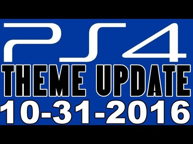 PS4 Theme Updates10/31/2016
