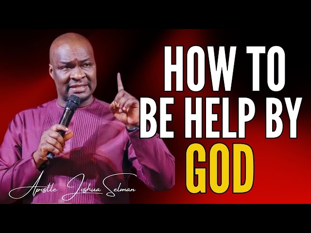 APOSTLE JOSHUA SELMAN - HOW TO BE HELP BY GOD  #apostlejoshuaselman