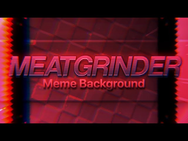 MEATGRINDER | Animation Meme Background