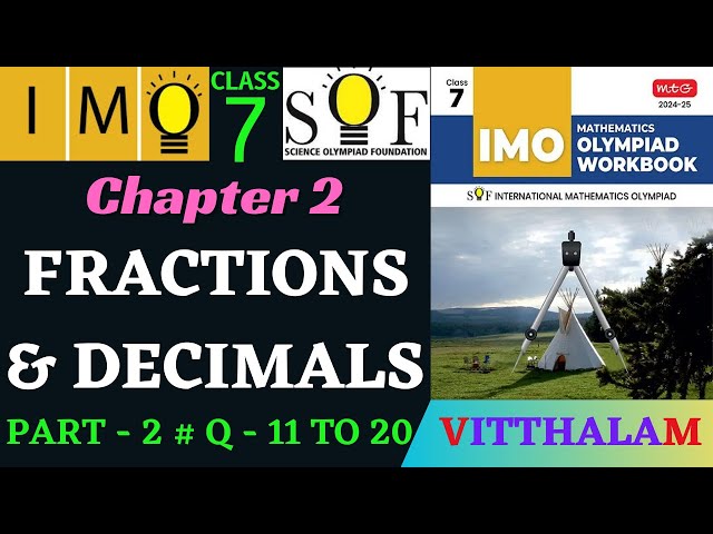 | Class 7 | IMO | SOF | Olympiad | Ch 2 | Fractions and Decimals | P 2 | Q 11 to 20 | MTG | 24 - 25