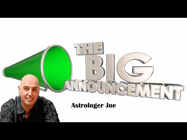 It's Finally Here, The Big Announcement! Astrologer Joe