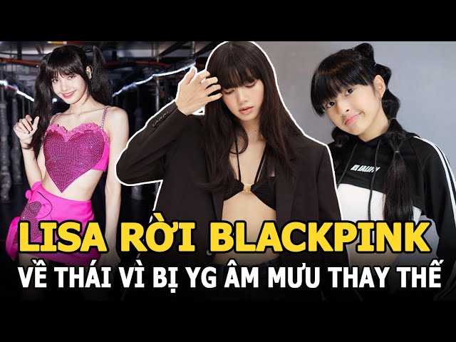Lisa rời BLACKPINK về Thái vì bị YG âm mưu thay thế, Jennie bị chê ”lép vế” hơn đàn em?