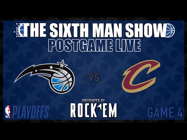 Game 4 - Magic vs. Cavs - The Sixth Man Show Postgame Live presented by Rock 'Em