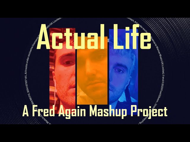 Actual Life: A Fred again.. Mashup Project by Rac