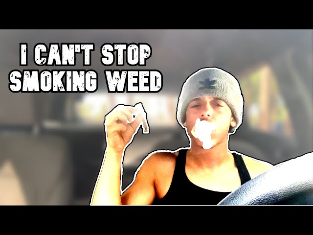 I Can't Stop Smoking Weed