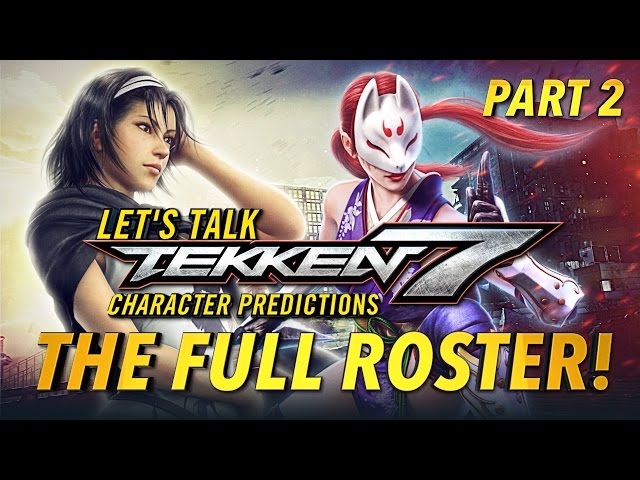 Let's Talk TEKKEN 7 | Character Prediction Series PART 2 - The Full Potential Roster『 鉄拳7 』