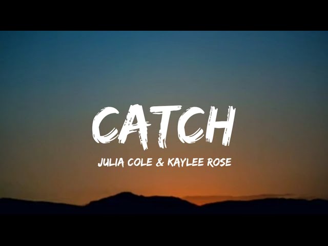 Julia Cole & Kaylee Rose - Catch (lyrics)