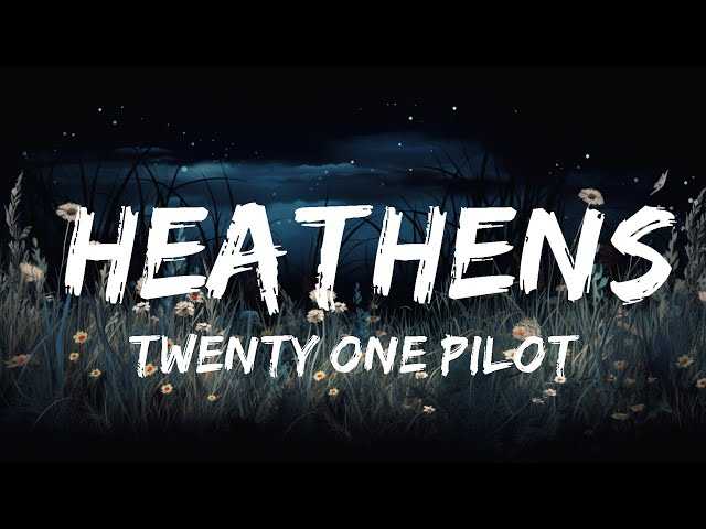 twenty one pilots - Heathens (Lyrics) | Top Best Songs