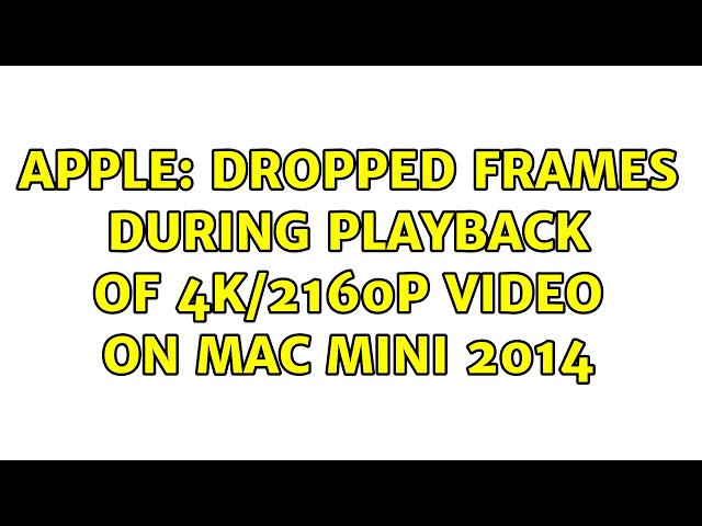 Apple: Dropped frames during playback of 4k/2160p video on Mac mini 2014